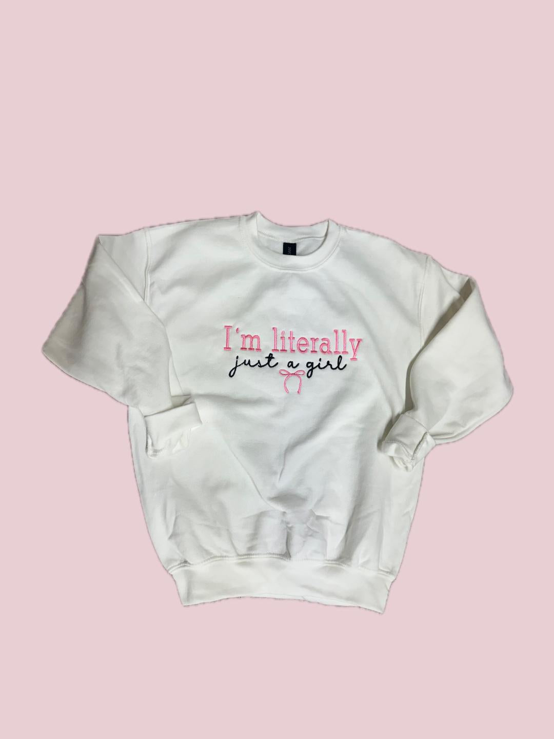 I'm Literally Just a Girl Sweatshirt